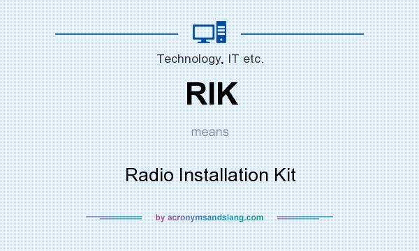 What does RIK mean? It stands for Radio Installation Kit