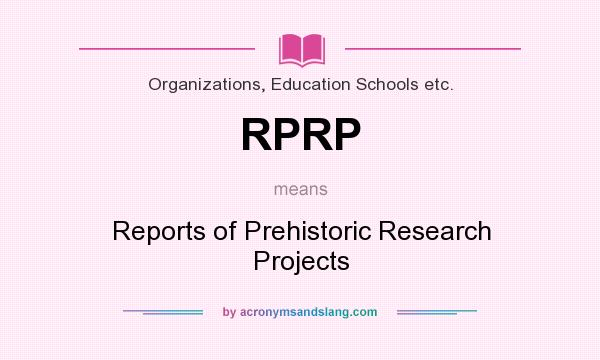 What does RPRP mean? It stands for Reports of Prehistoric Research Projects