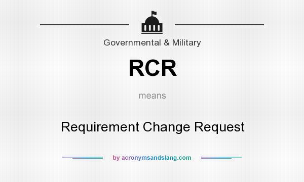What does RCR mean? It stands for Requirement Change Request