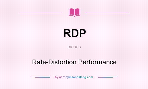 What does RDP mean? It stands for Rate-Distortion Performance