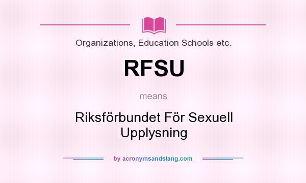 What does RFSU mean? It stands for Riksförbundet För Sexuell Upplysning