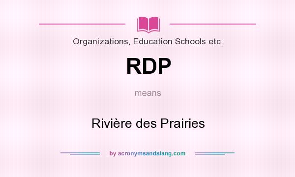What does RDP mean? It stands for Rivière des Prairies