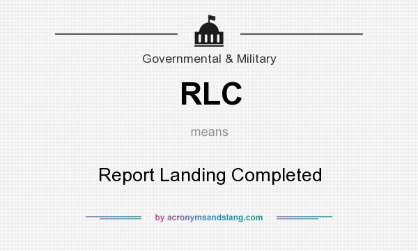 What does RLC mean? It stands for Report Landing Completed