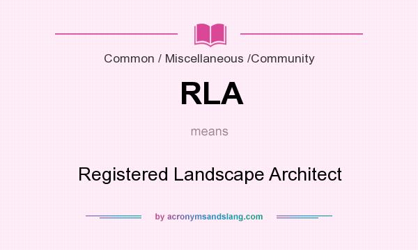 What does RLA mean? It stands for Registered Landscape Architect