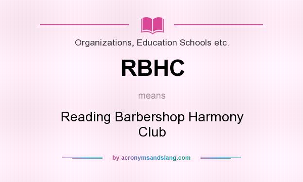 What does RBHC mean? It stands for Reading Barbershop Harmony Club