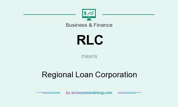 What does RLC mean? It stands for Regional Loan Corporation