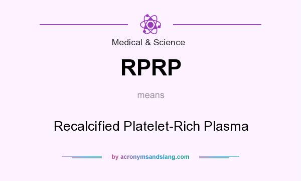 What does RPRP mean? It stands for Recalcified Platelet-Rich Plasma