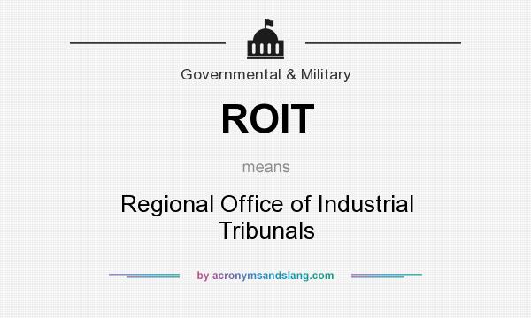 What does ROIT mean? It stands for Regional Office of Industrial Tribunals