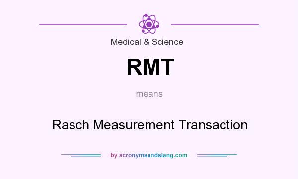 What does RMT mean? It stands for Rasch Measurement Transaction