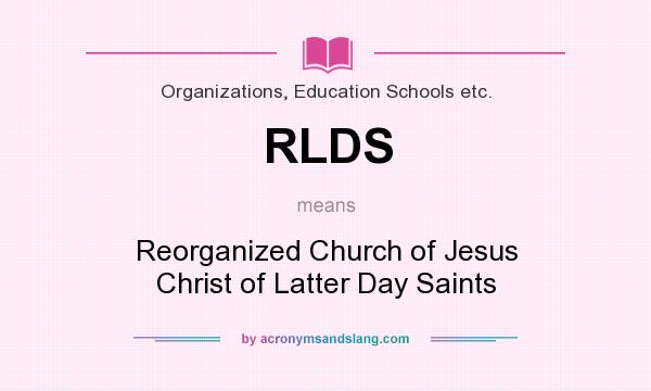 What does RLDS mean? It stands for Reorganized Church of Jesus Christ of Latter Day Saints