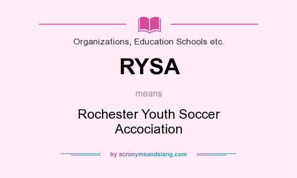 What does RYSA mean? It stands for Rochester Youth Soccer Accociation