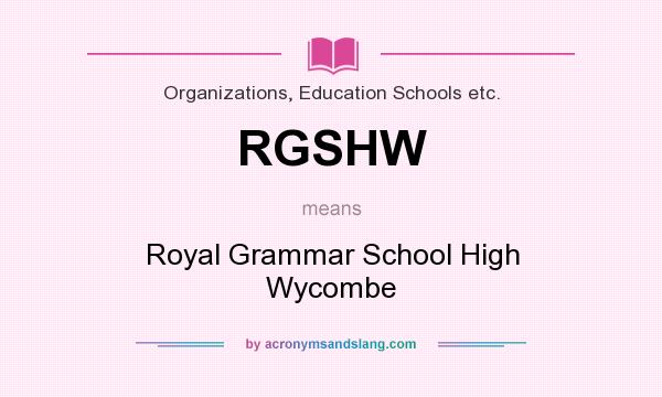 What does RGSHW mean? It stands for Royal Grammar School High Wycombe