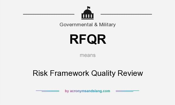 What does RFQR mean? It stands for Risk Framework Quality Review