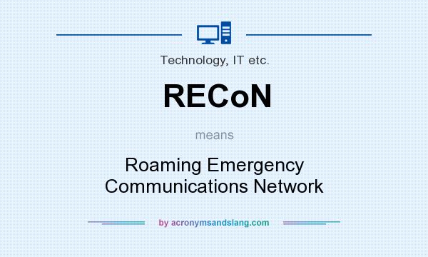What does RECoN mean? It stands for Roaming Emergency Communications Network