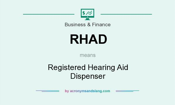 What does RHAD mean? It stands for Registered Hearing Aid Dispenser