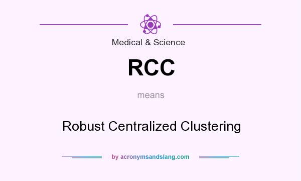 What does RCC mean? It stands for Robust Centralized Clustering