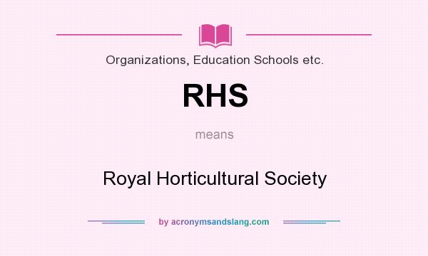 What does RHS mean? It stands for Royal Horticultural Society
