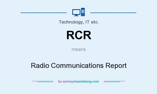 What does RCR mean? It stands for Radio Communications Report