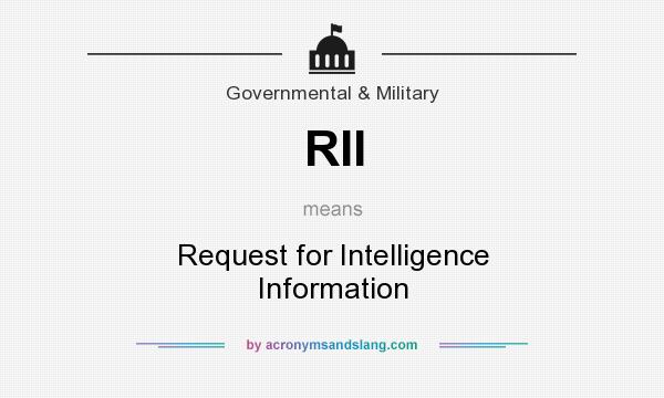 What does RII mean? It stands for Request for Intelligence Information