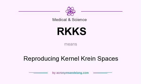 What does RKKS mean? It stands for Reproducing Kernel Krein Spaces