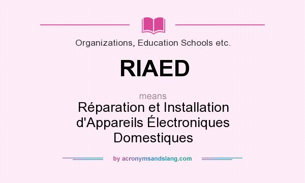 What does RIAED mean? It stands for Réparation et Installation d`Appareils Électroniques Domestiques