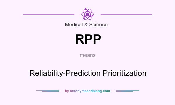 What does RPP mean? It stands for Reliability-Prediction Prioritization