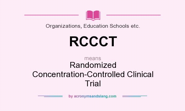 What does RCCCT mean? It stands for Randomized Concentration-Controlled Clinical Trial