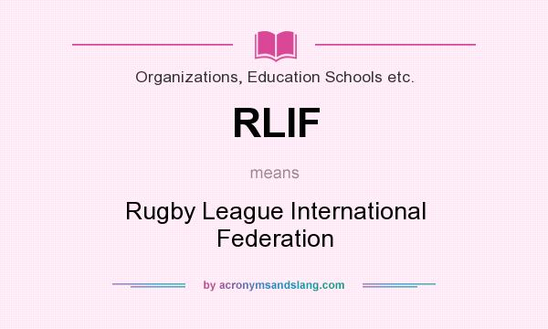 What does RLIF mean? It stands for Rugby League International Federation