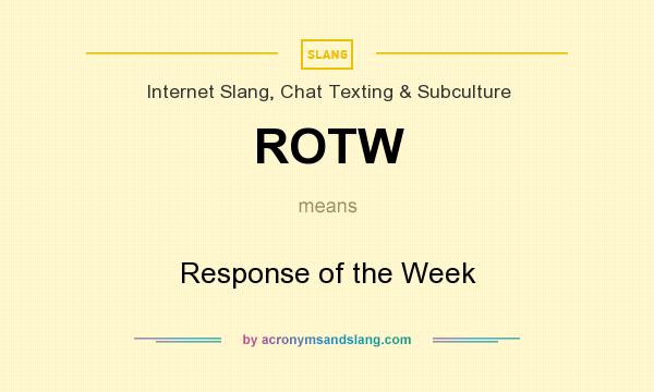 What does ROTW mean? It stands for Response of the Week