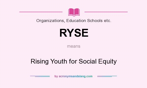 What does RYSE mean? It stands for Rising Youth for Social Equity