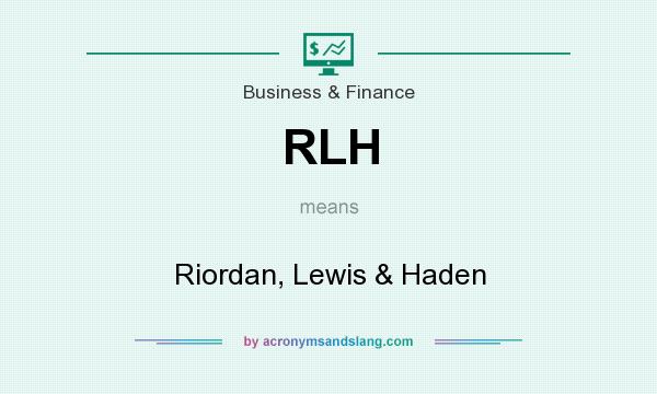 What does RLH mean? It stands for Riordan, Lewis & Haden