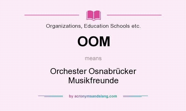 What does OOM mean? It stands for Orchester Osnabrücker Musikfreunde