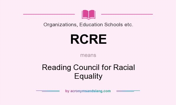 What does RCRE mean? It stands for Reading Council for Racial Equality