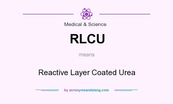 What does RLCU mean? It stands for Reactive Layer Coated Urea