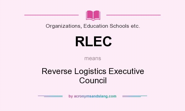 What does RLEC mean? It stands for Reverse Logistics Executive Council