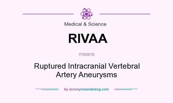 What does RIVAA mean? It stands for Ruptured Intracranial Vertebral Artery Aneurysms