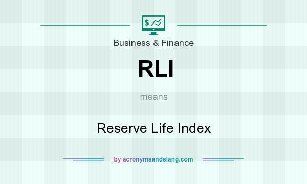What does RLI mean? It stands for Reserve Life Index