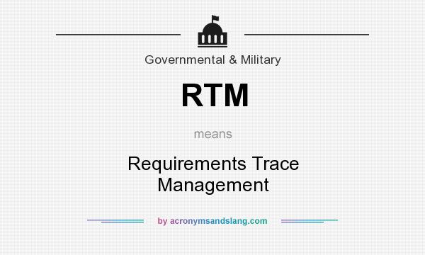 What does RTM mean? It stands for Requirements Trace Management