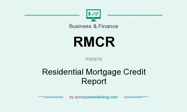 What does RMCR mean? It stands for Residential Mortgage Credit Report