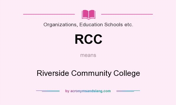 What does RCC mean? It stands for Riverside Community College
