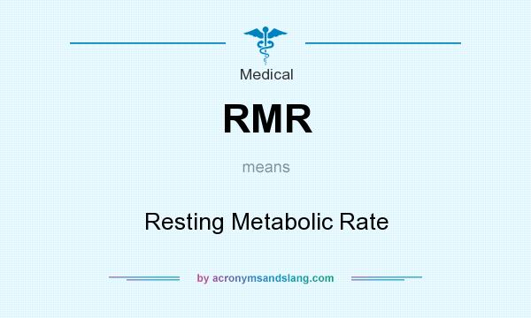 What does RMR mean? It stands for Resting Metabolic Rate