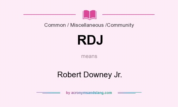 What does RDJ mean? It stands for Robert Downey Jr.