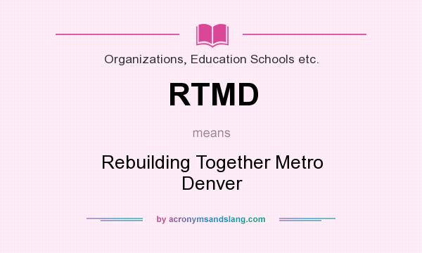 What does RTMD mean? It stands for Rebuilding Together Metro Denver