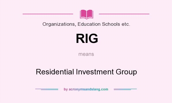 What does RIG mean? It stands for Residential Investment Group