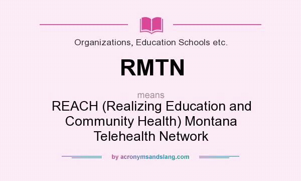 What does RMTN mean? It stands for REACH (Realizing Education and Community Health) Montana Telehealth Network
