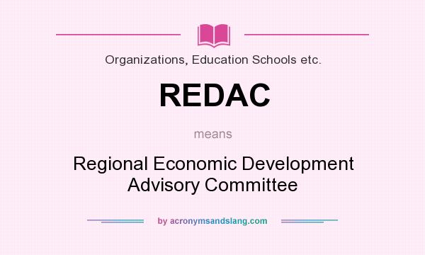 What does REDAC mean? It stands for Regional Economic Development Advisory Committee
