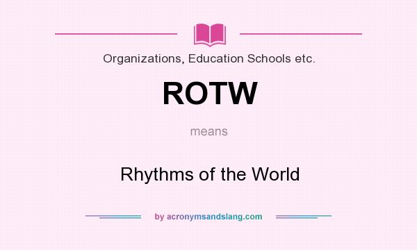 What does ROTW mean? It stands for Rhythms of the World