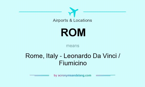 What does ROM mean? It stands for Rome, Italy - Leonardo Da Vinci / Fiumicino