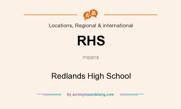 What does RHS mean? It stands for Redlands High School