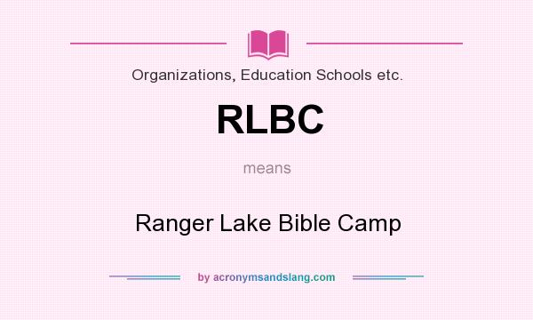 What does RLBC mean? It stands for Ranger Lake Bible Camp